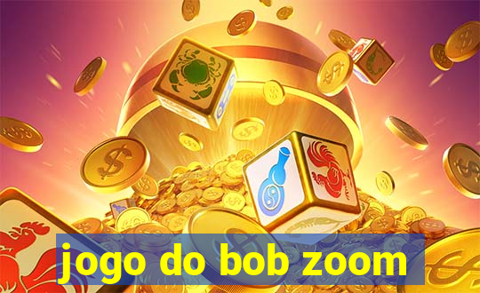 jogo do bob zoom